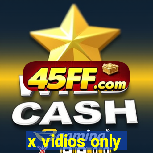 x vidios only